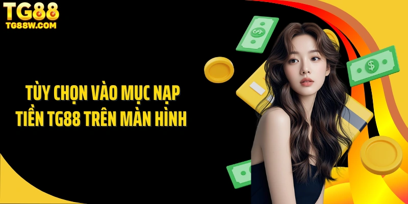 Tùy chọn vào mục nạp tiền Tg88 trên màn hình 
