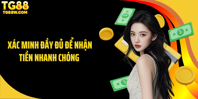 Xác minh đầy đủ để nhận tiền nhanh chóng 